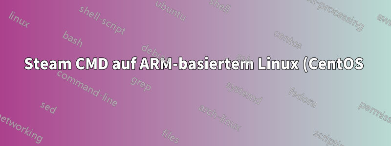 Steam CMD auf ARM-basiertem Linux (CentOS)