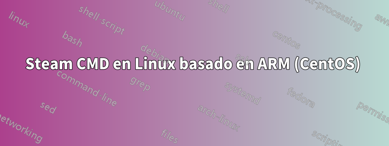 Steam CMD en Linux basado en ARM (CentOS)