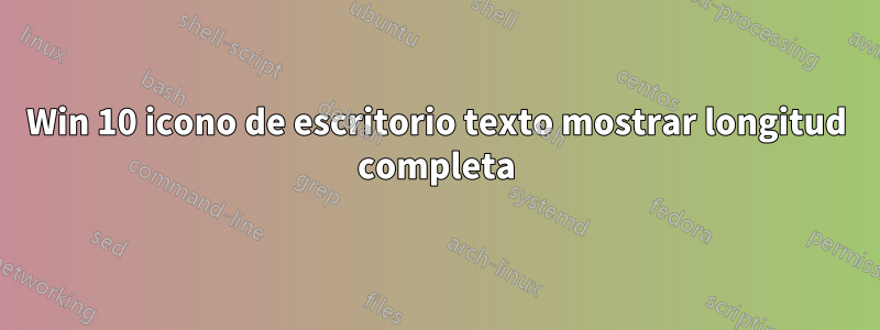 Win 10 icono de escritorio texto mostrar longitud completa