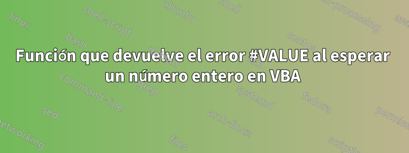 Función que devuelve el error #VALUE al esperar un número entero en VBA
