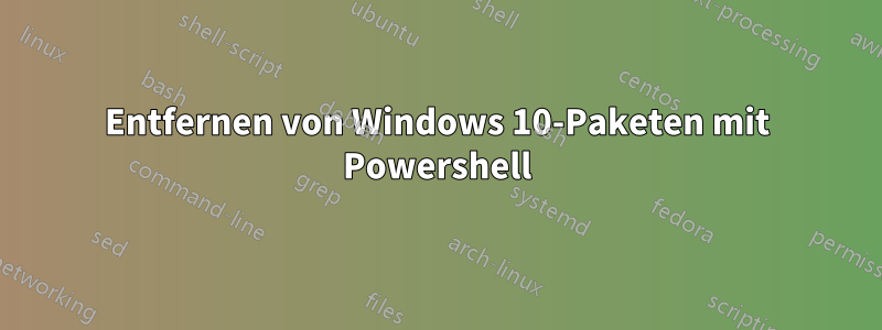 Entfernen von Windows 10-Paketen mit Powershell