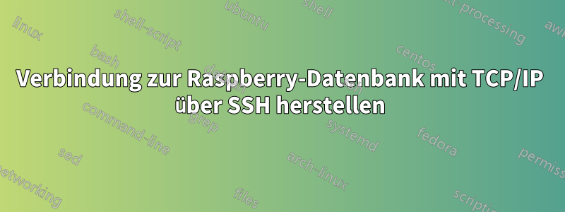 Verbindung zur Raspberry-Datenbank mit TCP/IP über SSH herstellen