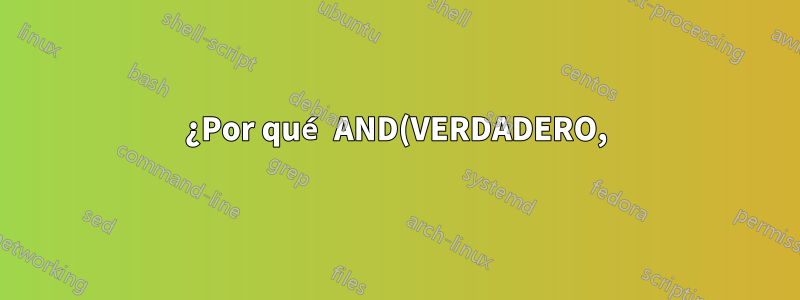 ¿Por qué AND(VERDADERO,) a veces cambian el valor de?
