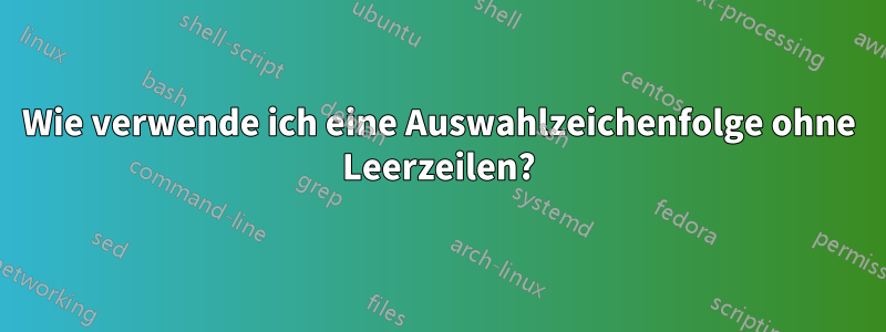 Wie verwende ich eine Auswahlzeichenfolge ohne Leerzeilen?