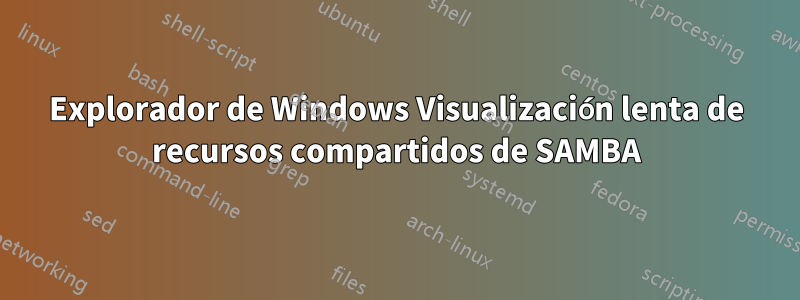 Explorador de Windows Visualización lenta de recursos compartidos de SAMBA
