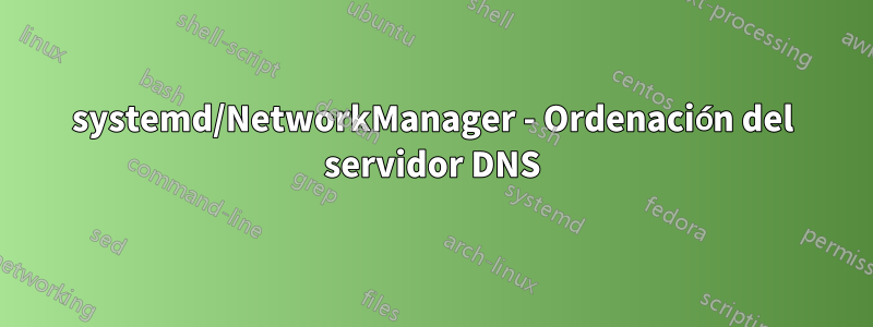 systemd/NetworkManager - Ordenación del servidor DNS