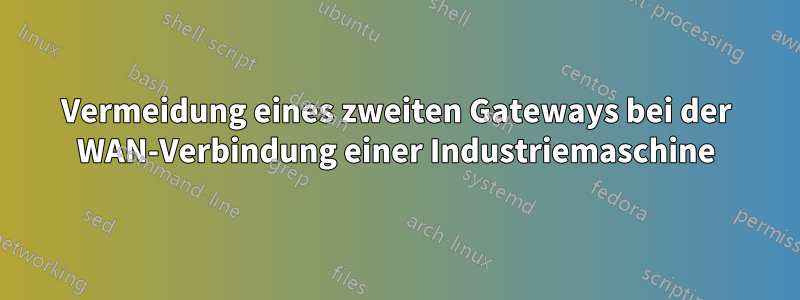 Vermeidung eines zweiten Gateways bei der WAN-Verbindung einer Industriemaschine