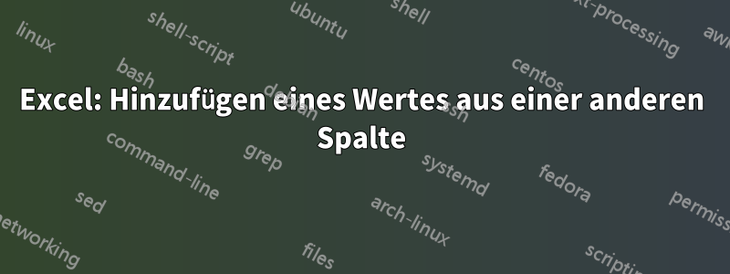 Excel: Hinzufügen eines Wertes aus einer anderen Spalte
