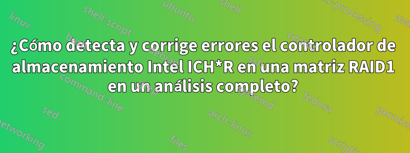 ¿Cómo detecta y corrige errores el controlador de almacenamiento Intel ICH*R en una matriz RAID1 en un análisis completo?