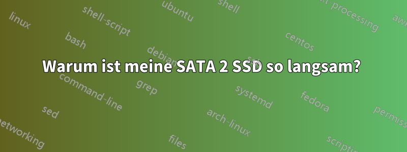Warum ist meine SATA 2 SSD so langsam?