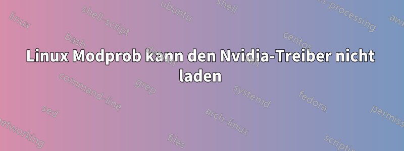 Linux Modprob kann den Nvidia-Treiber nicht laden