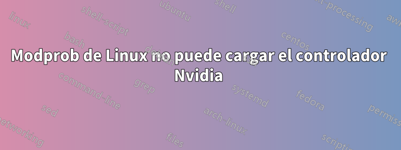 Modprob de Linux no puede cargar el controlador Nvidia