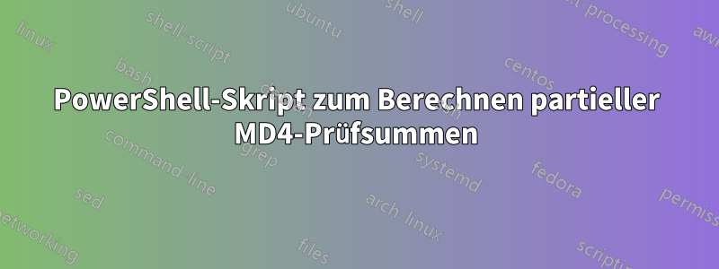 PowerShell-Skript zum Berechnen partieller MD4-Prüfsummen