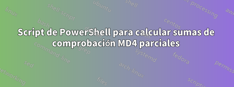 Script de PowerShell para calcular sumas de comprobación MD4 parciales