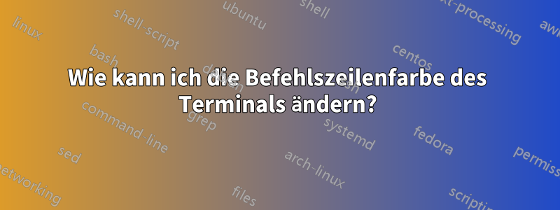 Wie kann ich die Befehlszeilenfarbe des Terminals ändern?
