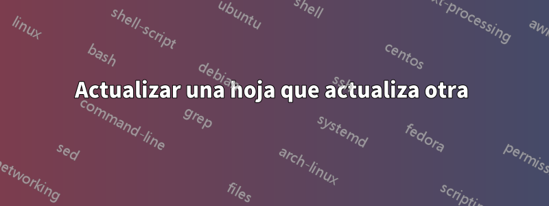 Actualizar una hoja que actualiza otra