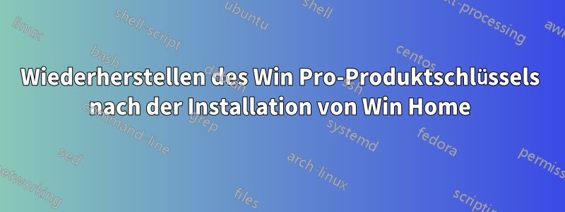 Wiederherstellen des Win Pro-Produktschlüssels nach der Installation von Win Home