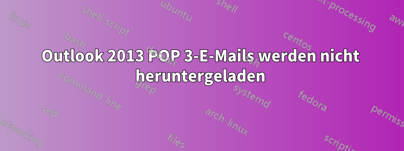 Outlook 2013 POP 3-E-Mails werden nicht heruntergeladen