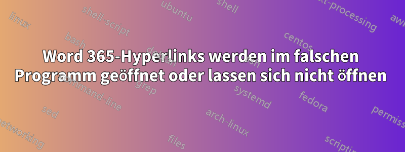 Word 365-Hyperlinks werden im falschen Programm geöffnet oder lassen sich nicht öffnen