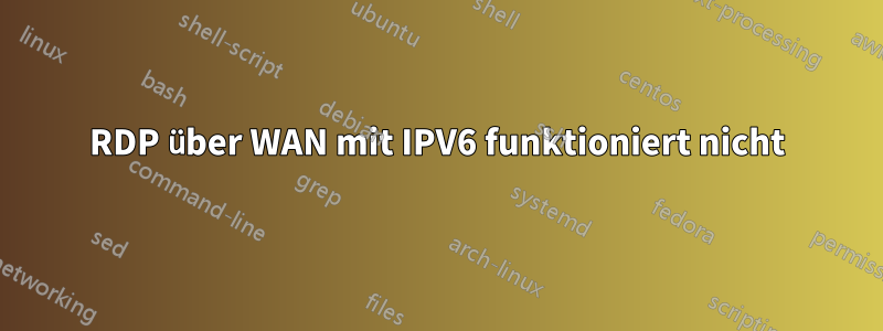 RDP über WAN mit IPV6 funktioniert nicht