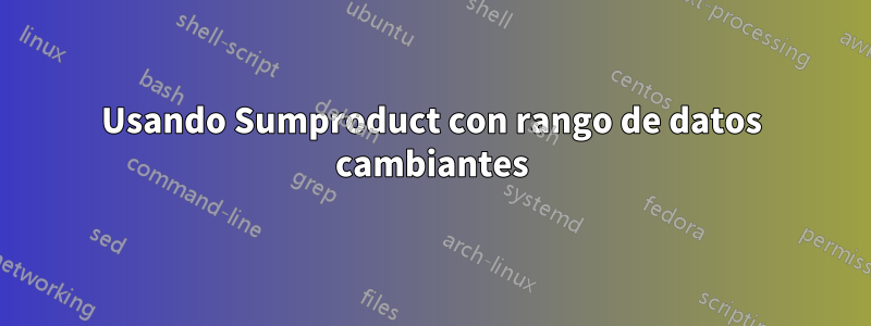 Usando Sumproduct con rango de datos cambiantes