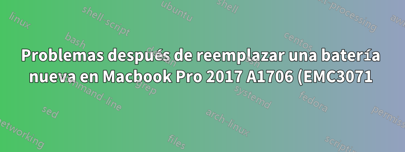 Problemas después de reemplazar una batería nueva en Macbook Pro 2017 A1706 (EMC3071)
