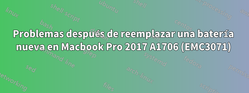 Problemas después de reemplazar una batería nueva en Macbook Pro 2017 A1706 (EMC3071)