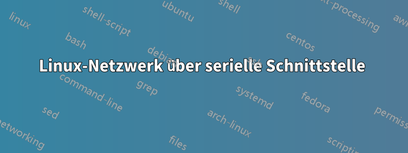 Linux-Netzwerk über serielle Schnittstelle