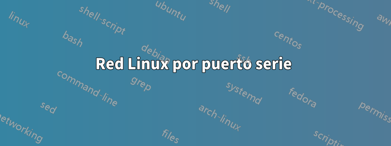 Red Linux por puerto serie