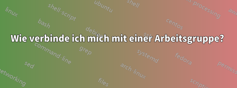 Wie verbinde ich mich mit einer Arbeitsgruppe?