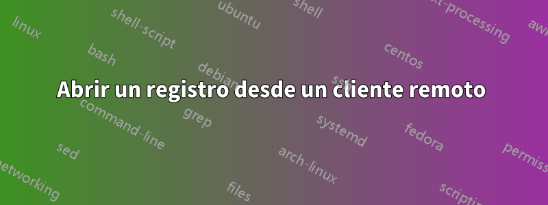 Abrir un registro desde un cliente remoto