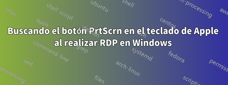 Buscando el botón PrtScrn en el teclado de Apple al realizar RDP en Windows