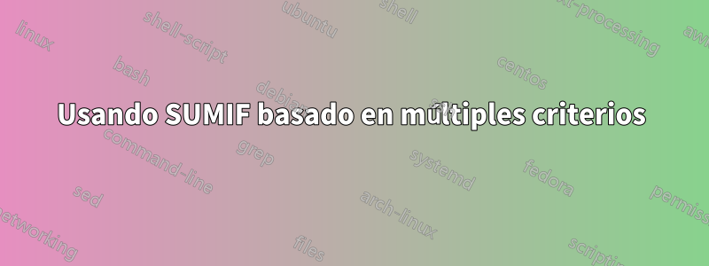 Usando SUMIF basado en múltiples criterios