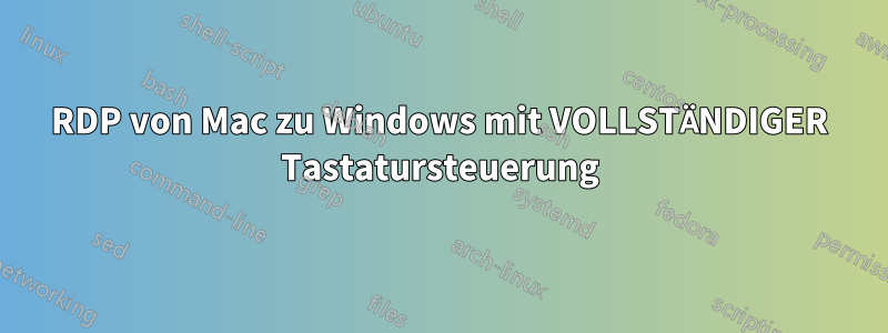 RDP von Mac zu Windows mit VOLLSTÄNDIGER Tastatursteuerung