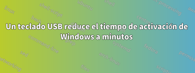 Un teclado USB reduce el tiempo de activación de Windows a minutos