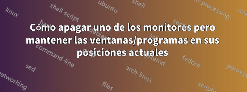 Cómo apagar uno de los monitores pero mantener las ventanas/programas en sus posiciones actuales