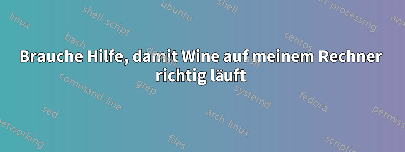 Brauche Hilfe, damit Wine auf meinem Rechner richtig läuft