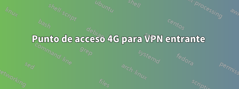 Punto de acceso 4G para VPN entrante