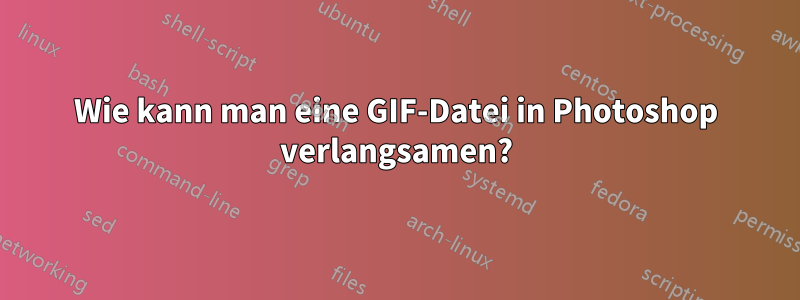 Wie kann man eine GIF-Datei in Photoshop verlangsamen?