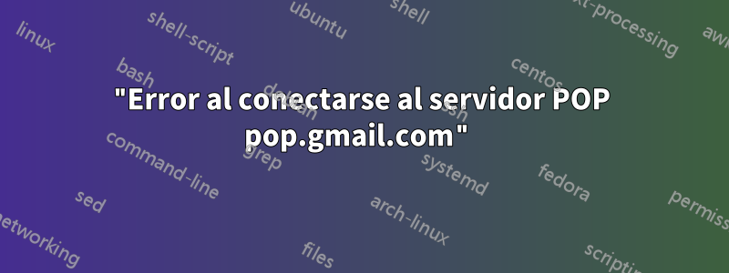 "Error al conectarse al servidor POP pop.gmail.com"