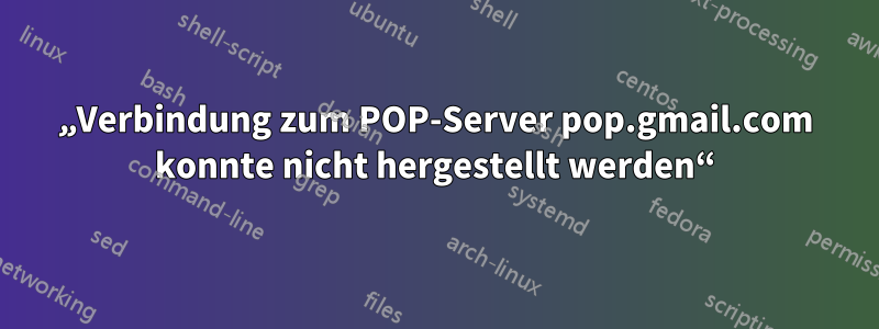 „Verbindung zum POP-Server pop.gmail.com konnte nicht hergestellt werden“