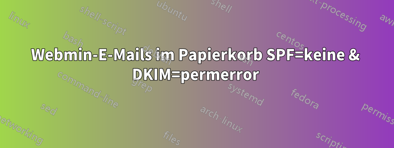 Webmin-E-Mails im Papierkorb SPF=keine & DKIM=permerror