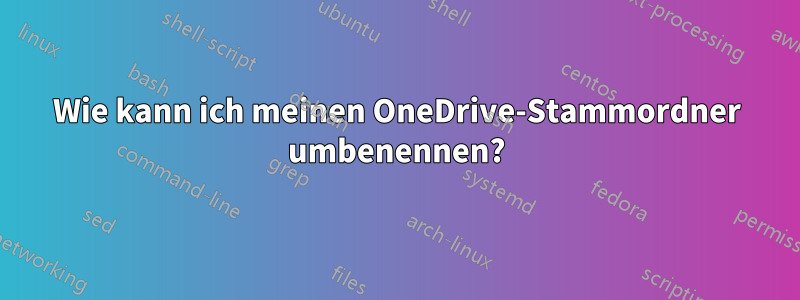 Wie kann ich meinen OneDrive-Stammordner umbenennen?