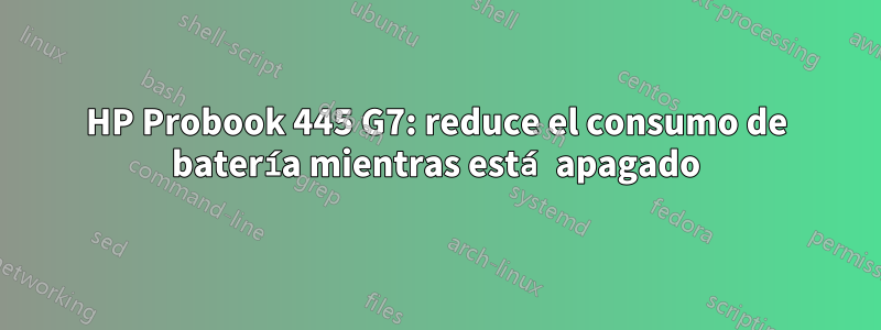 HP Probook 445 G7: reduce el consumo de batería mientras está apagado