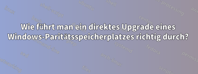 Wie führt man ein direktes Upgrade eines Windows-Paritätsspeicherplatzes richtig durch?