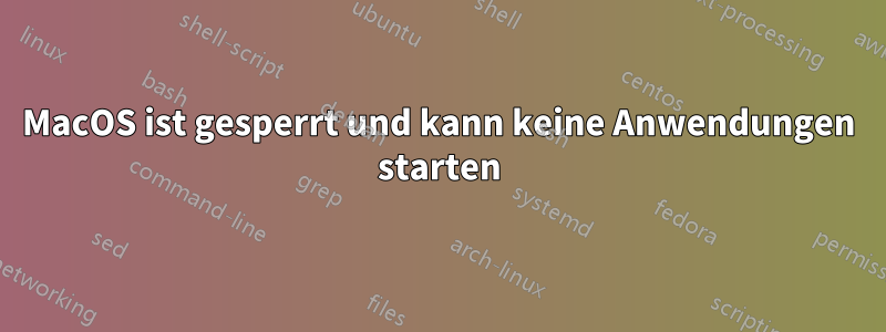 MacOS ist gesperrt und kann keine Anwendungen starten