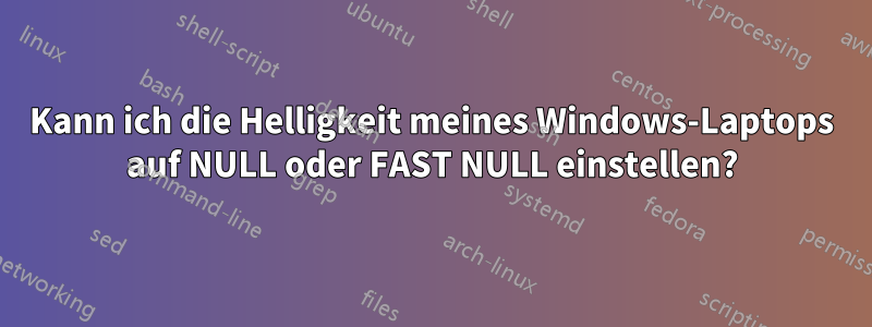 Kann ich die Helligkeit meines Windows-Laptops auf NULL oder FAST NULL einstellen?