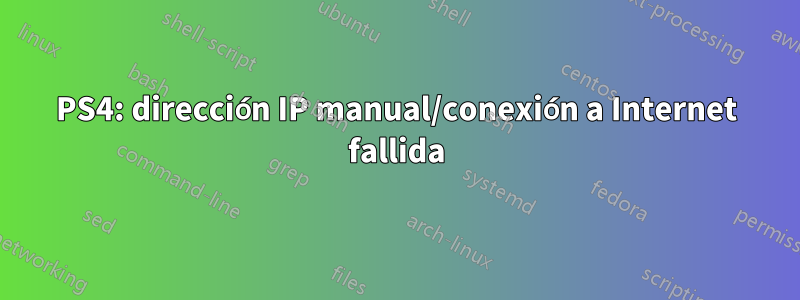 PS4: dirección IP manual/conexión a Internet fallida