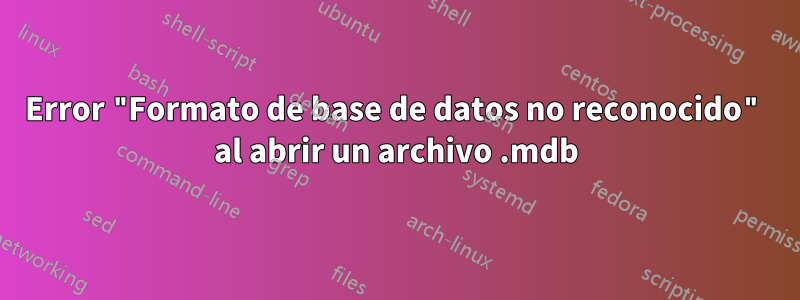 Error "Formato de base de datos no reconocido" al abrir un archivo .mdb