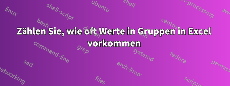 Zählen Sie, wie oft Werte in Gruppen in Excel vorkommen